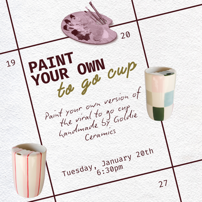 1/20 Paint Your Own To Go Cup with Goldie Ceramics